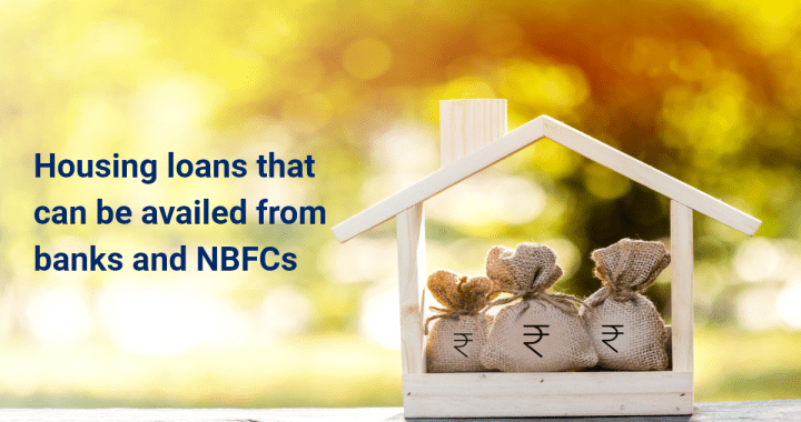 Types of housing loans that can be availed from banks and NBFCs